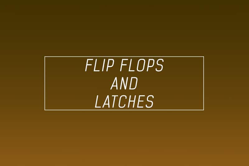 Flip-Flops & Latches – Ultimate guide – Designing and truth tables