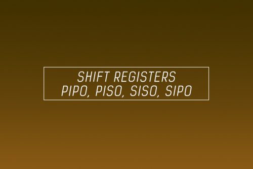 Shift Registers – Parallel & Serial – PIPO, PISO, SISO, SIPO