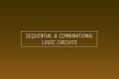 Sequential and Combinational logic circuits – Types of logic circuits