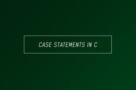Case statements in C - Full explanation with examples and tutorials