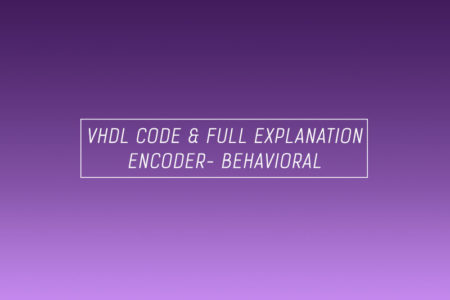 VHDL code for an encoder using behavioral method – full code and explanation