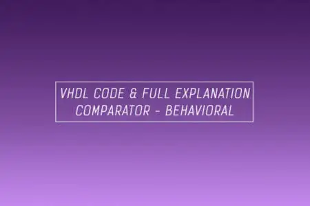 VHDL code for comparator using behavioral method – full code and explanation