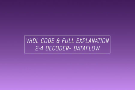 VHDL code for decoder using dataflow method - full code and explanation