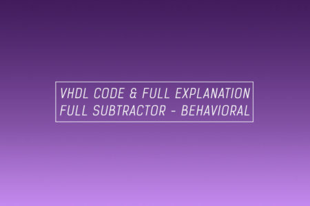 VHDL code for full subtractor using behavioral method – full code & explanation