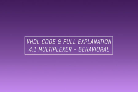 VHDL code for multiplexer using behavioral method – full code and explanation