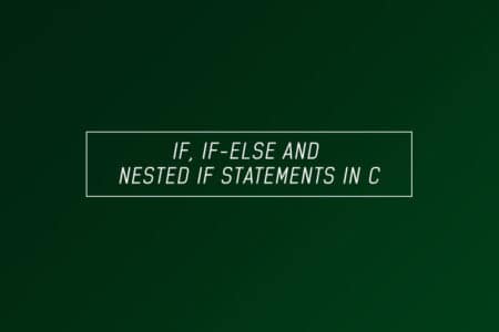 if, if-else and nested if statements in C