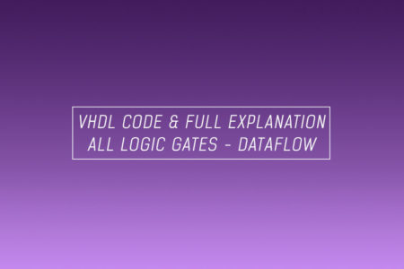 VHDL code for all logic gates using dataflow method – full code and explanation