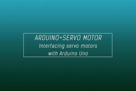 Interfacing of Arduino with servo motor – The definitive guide