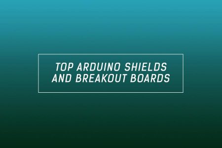 Top 10 Arduino shields and breakout boards – Ultimate Guide