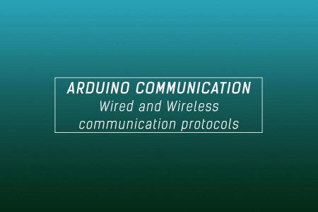 Arduino Communication Protocols (Wired and Wireless for IoT)