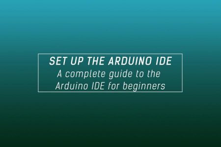 Arduino IDE – Complete guide to setup and get started