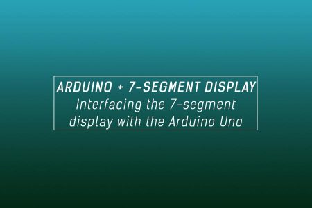 Interfacing of seven segment display with Arduino Uno