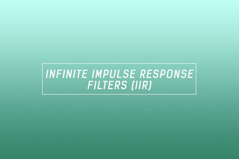 What is an Infinite Impulse Response Filter (IIR)?