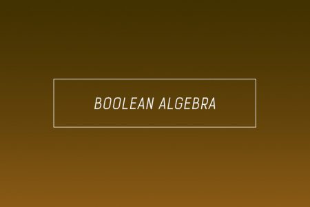 Boolean Algebra – All the Laws, Rules, Properties and Operations