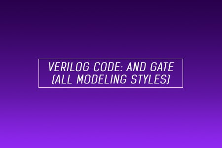 Verilog Code for AND Gate – All modeling styles