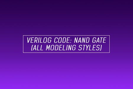 Verilog code for NAND gate – All modeling styles