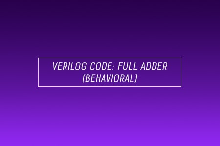 Verilog code for Full Adder using Behavioral Modeling
