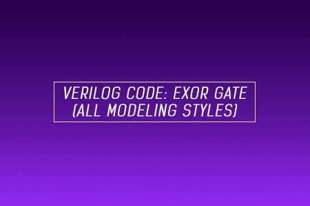 Verilog code for EXOR gate – All modeling styles