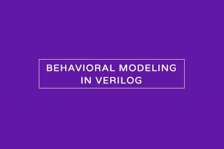 Behavioral Modeling Style in Verilog