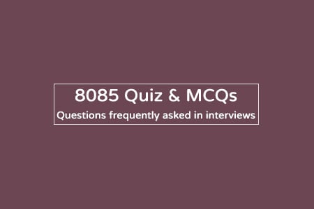 8085 Microprocessor MCQ | Quiz | Interview Questions