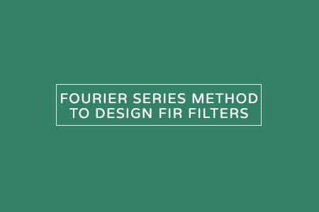 Fourier series method to design FIR filters
