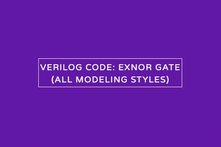 Verilog code for XNOR gate – All modeling styles