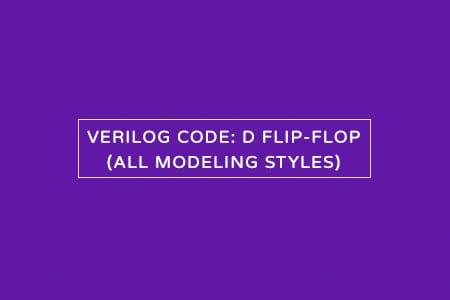 Verilog code for D flip-flop – All modeling styles