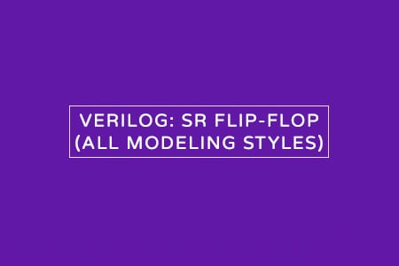 Verilog code for SR flip-flop – All modeling styles