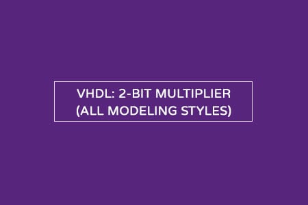 VHDL code for a 2-bit multiplier – All modeling styles