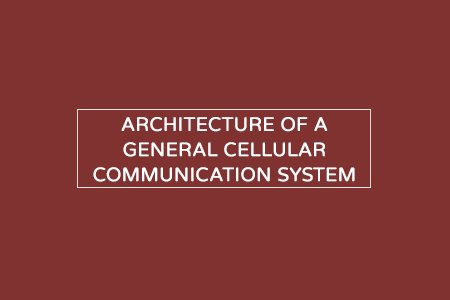 architecture of a general cellular mobile communication system