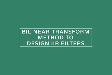 Bilinear transform method of designing IIR filters