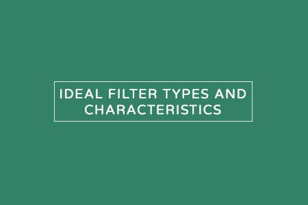 Ideal Filter Types, Requirements, and Characteristics