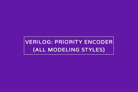 Verilog code for priority encoder – All modeling styles