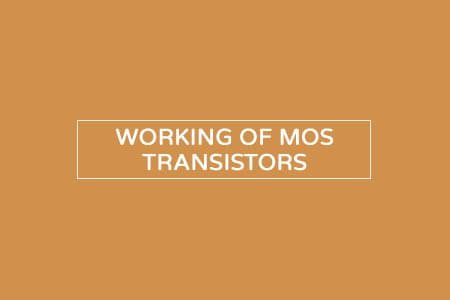 working of mos transistors explained