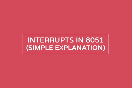 Interrupts in 8051 microcontroller – With examples