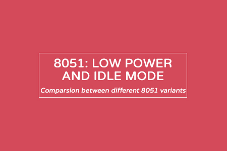 8051 – Power Down and Idle mode – Comparative Study