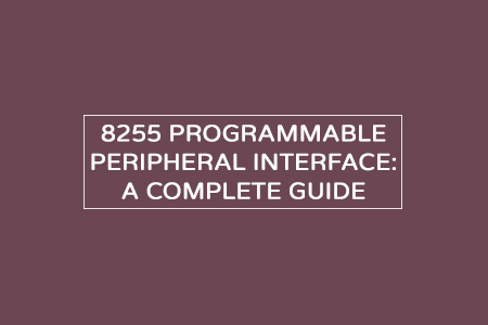 8255 Programmable Peripheral Interface – In-depth simple explanation