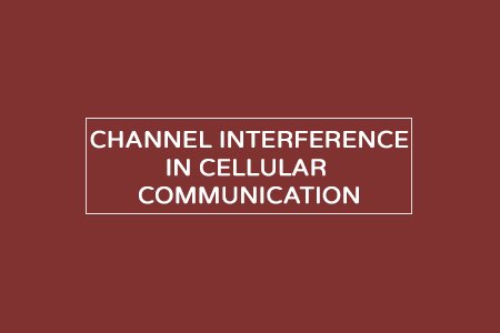 Channel Interference in Cellular Communication all types