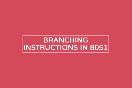 Branching Instructions in 8051
