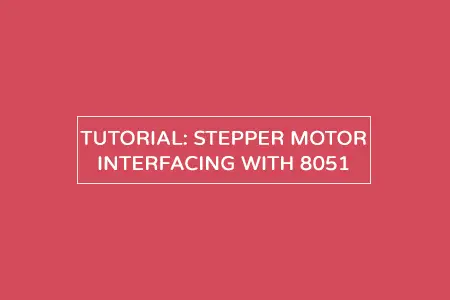 Stepper Motor Interfacing with 8051 – Simple tutorial