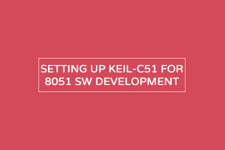 Set up Keil c51 for 8051 microcontroller simulations – A step by step guide