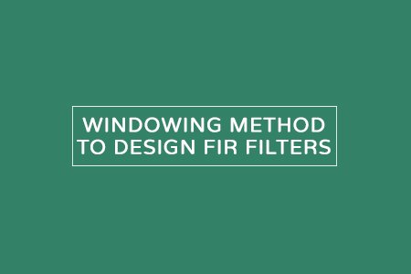 Windowing Method To Design Fir Filters
