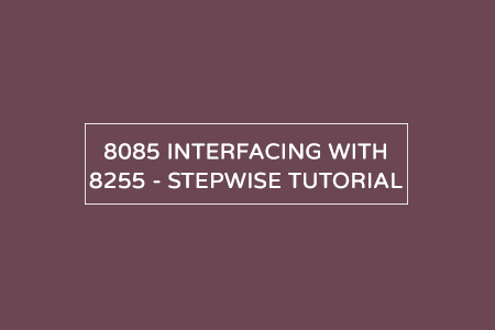 Interfacing of 8085 with 8255 Programmable Peripheral Interface