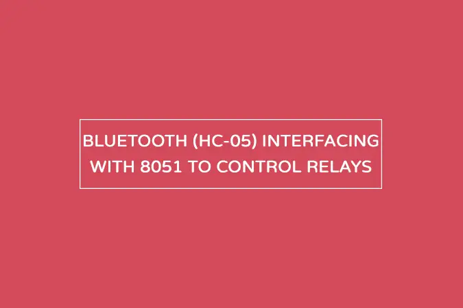 Bluetooth (HC-05) interfacing with 8051 with practical application