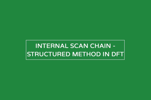 internal scan chain structured DFT method