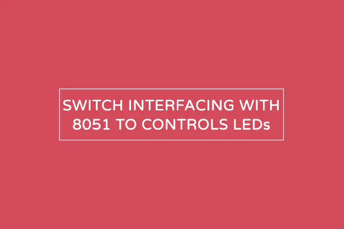 LED and switch interfacing with 8051 – Including switch debouncing
