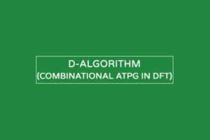 D algorithm - combinational atpg in dft vlsi